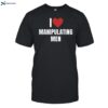 I Love Manipulating Men Shirt