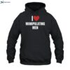 I Love Manipulating Men Shirt 2