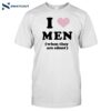 I Love Men When They Are Silent Shirt