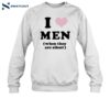 I Love Men When They Are Silent Shirt 1