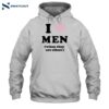 I Love Men When They Are Silent Shirt 2