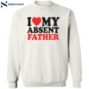 I Love My Absent Father Shirt 2