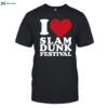 I Love Slam Dunk Festival Shirt