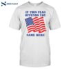 If This Flag Offends You Same Here Shirt