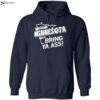 If You Haven’t Minnesota Then Bring Ya Ass Shirt 2