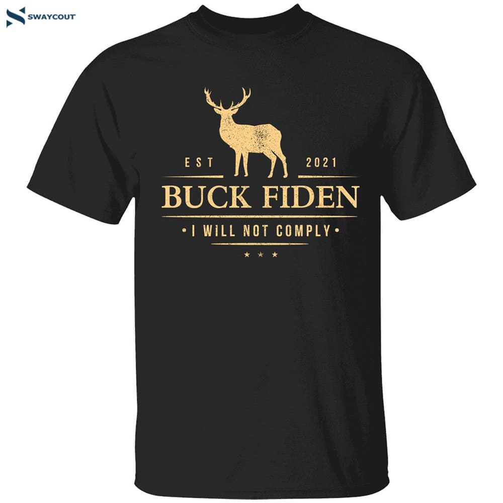 Joe Biden Buck Fiden I Will Not Comply Shirt