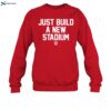 Just Build A New Stadium Shirt 1