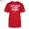 Just Build A New Stadium Shirt