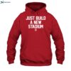 Just Build A New Stadium Shirt 2