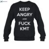 Keep Angry And Fuck Kmt Shirt 1