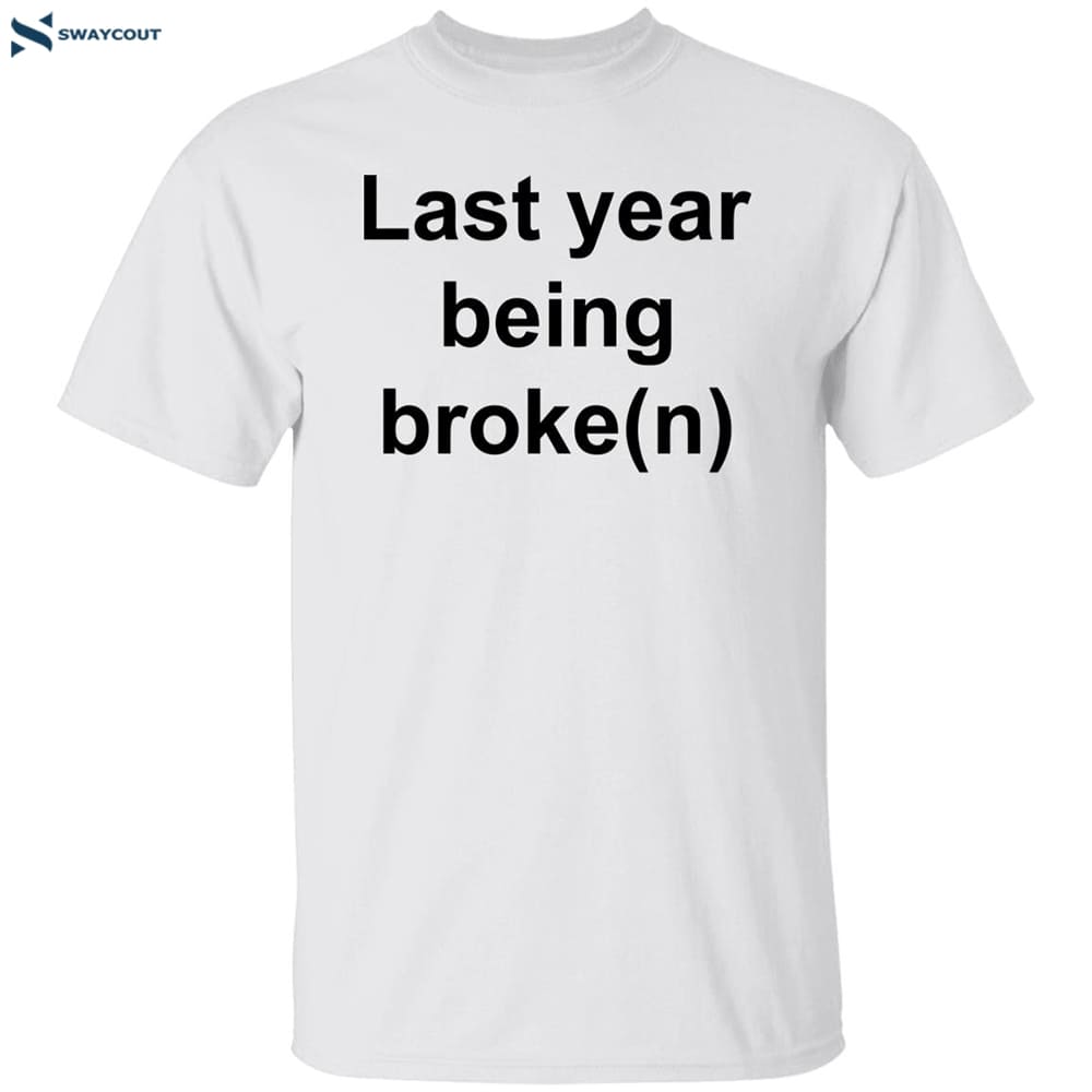 Last Year Being Broken Shirt