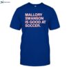 Mallory Swanson Is Good At Soccer 2024 Shirt