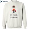 Mii Need A Dr Pepper Shirt 2