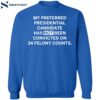 My Preferred Presidential Candidate Has Not Been Convicted On 34 Felony Counts Shirt 1