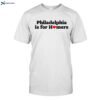 Philadelphia Is For Homers Shirt