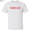 Physically A Virgin Mentally A Whore Shirt