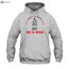 Shit With The Door Open Be A Man Shirt 2