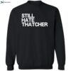 Still Hate Thatcher Shirt 2