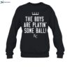 The Boy Are Playin Some Ball Kc Shirt 1