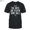 The Boy Are Playin Some Ball Kc Shirt