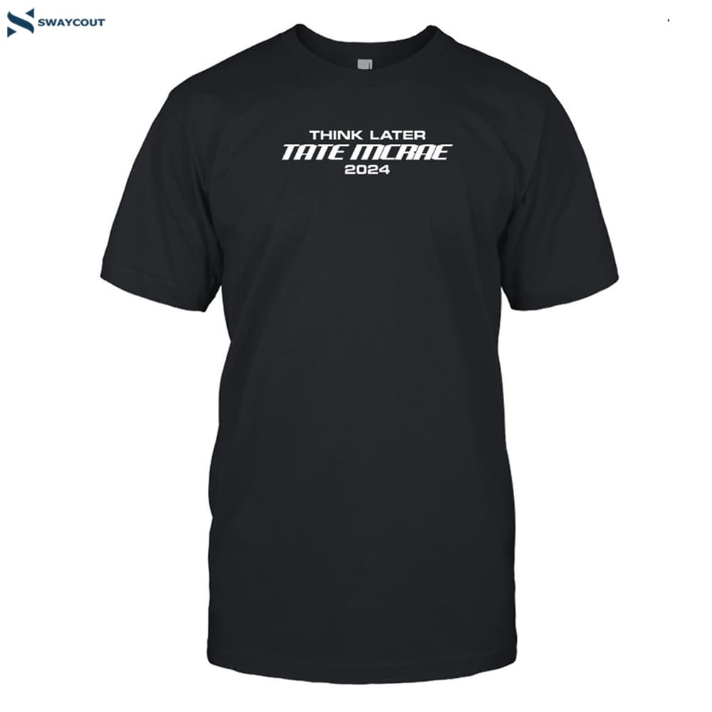 Think Later Tate Mcrae 2024 Shirt