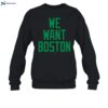 We Want Boston Shirt 1