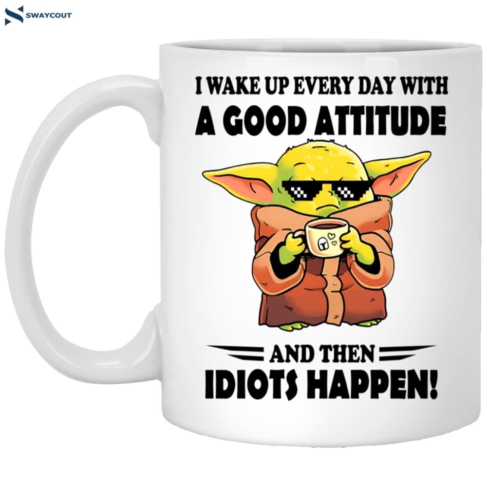 Yoda I Wake Up Every Day With A Good Attitude And Then Idiots Happen Coffee Mug