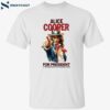 Alice Cooper For President A Troubled Man For Troubled Times Shirt