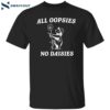 All Oopsies No Daisies Shirt