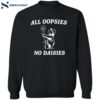 All Oopsies No Daisies Shirt 2