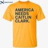 America Needs Caitlin Clark Shirt