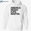 America Needs Kate Martin Shirt 1