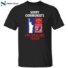 America Sorry Communists I’m Grilling Today Shirt