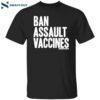 Ban Assault Vaccines Shirt