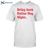 Bring Back Dollar Dog Night Shirt