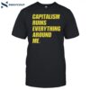 Capitalism Ruins Everything Around Me Shirt