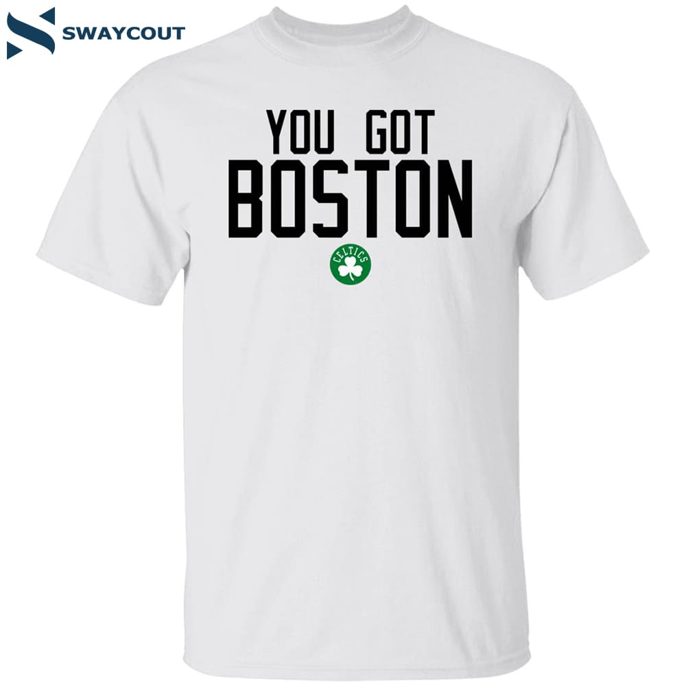 Celtic You Got Boston Shirt