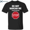 Do Not Narcan Me Shirt