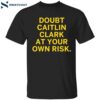 Doubt Caitlin Clark At Your Own Risk Shirt