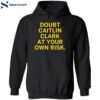 Doubt Caitlin Clark At Your Own Risk Shirt 2