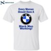 Drake Every Woman Should Have A Black Man Working Shirt