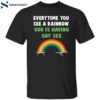 Every Time You See A Rainbow God Is Having Gay Sex Shirt