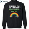 Every Time You See A Rainbow God Is Having Gay Sex Shirt 2