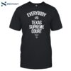 Everybody Vs Texas Supreme Court Shirt