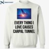 Everything I Love Causes Carpal Tunnel Shirt 1