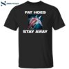 Fat Hoes Stay Away Shirt