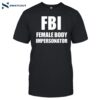 Fbi Meaning Female Body Impersonator Shirt