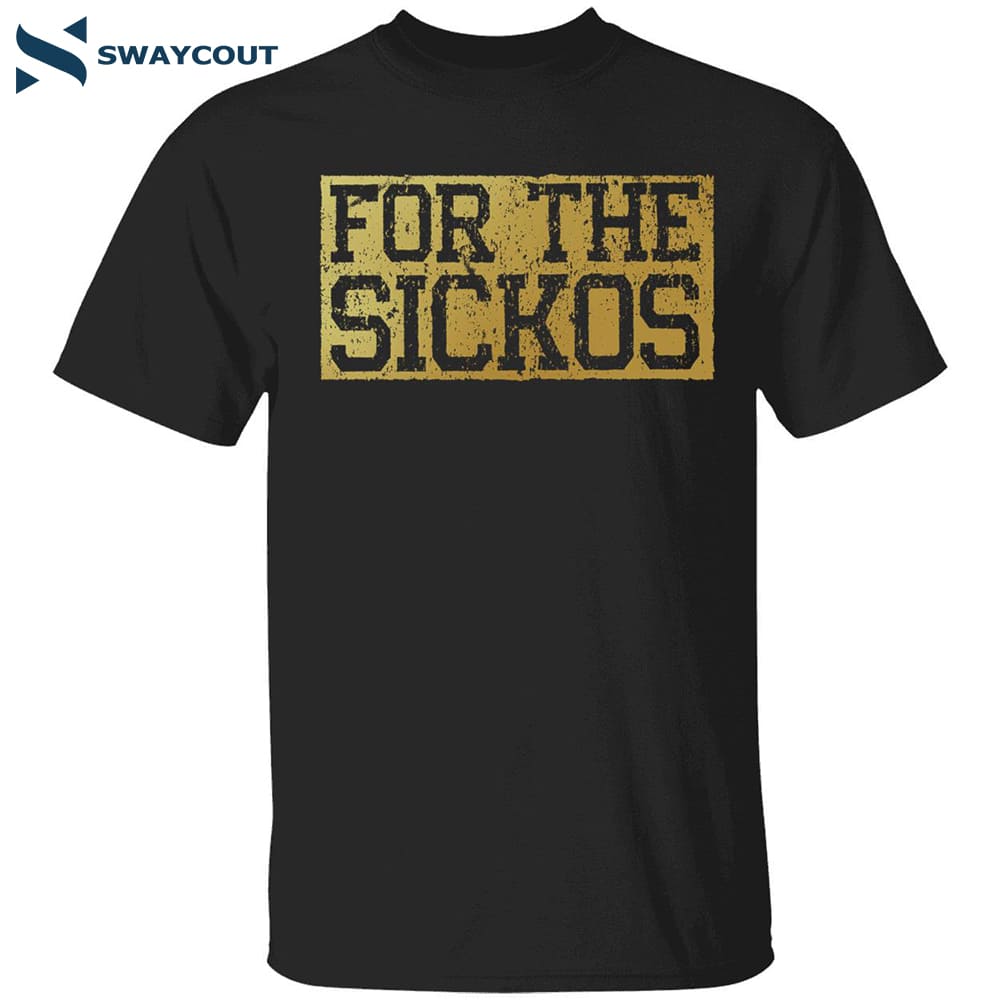 For The Sickos Shirt