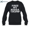 Free My Nigga Trump Funny Shirt 1