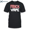 Frick Vape Patriotic Shirt